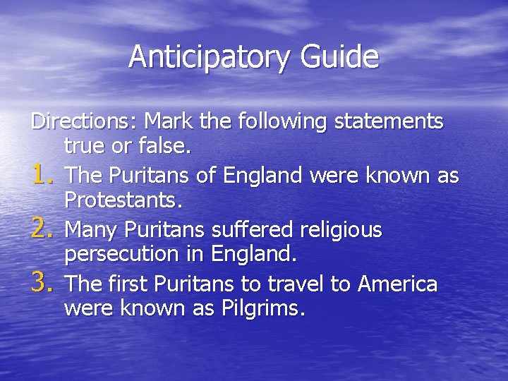 Anticipatory Guide Directions: Mark the following statements true or false. 1. The Puritans of