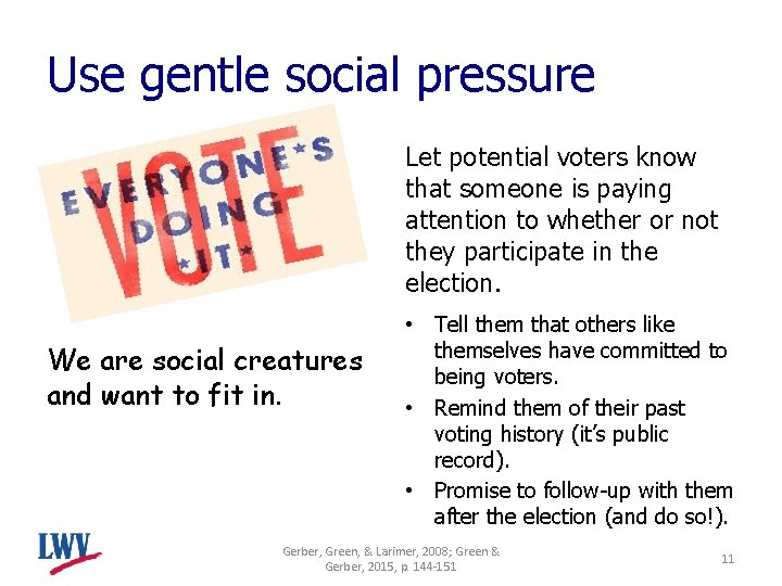 Use gentle social pressure Let potential voters know that someone is paying attention to