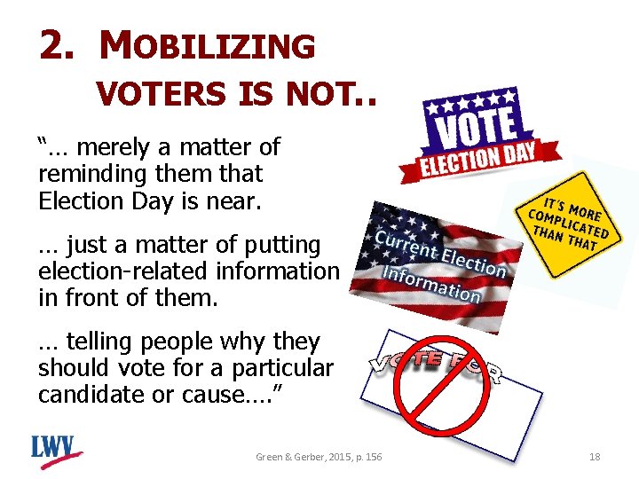2. MOBILIZING VOTERS IS NOT… “… merely a matter of reminding them that Election