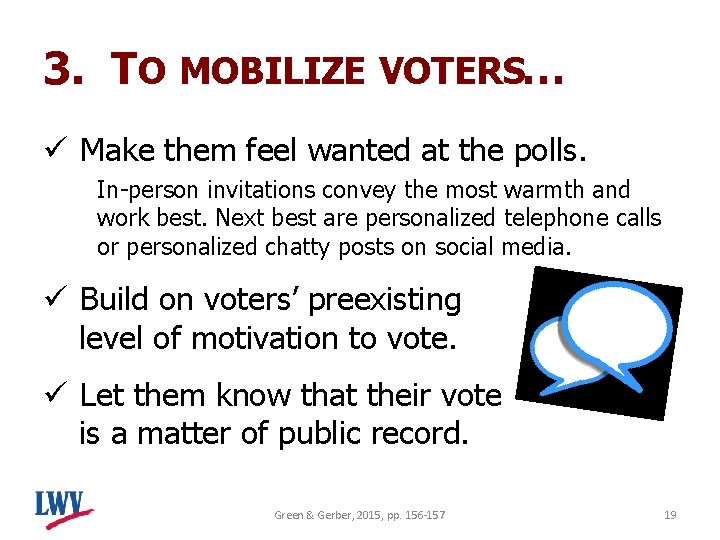 3. TO MOBILIZE VOTERS… ü Make them feel wanted at the polls. In-person invitations