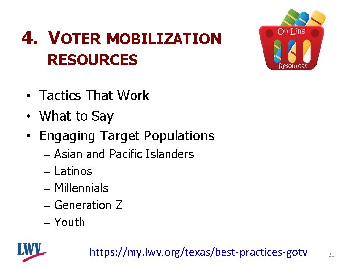 4. VOTER MOBILIZATION RESOURCES • Tactics That Work • What to Say • Engaging