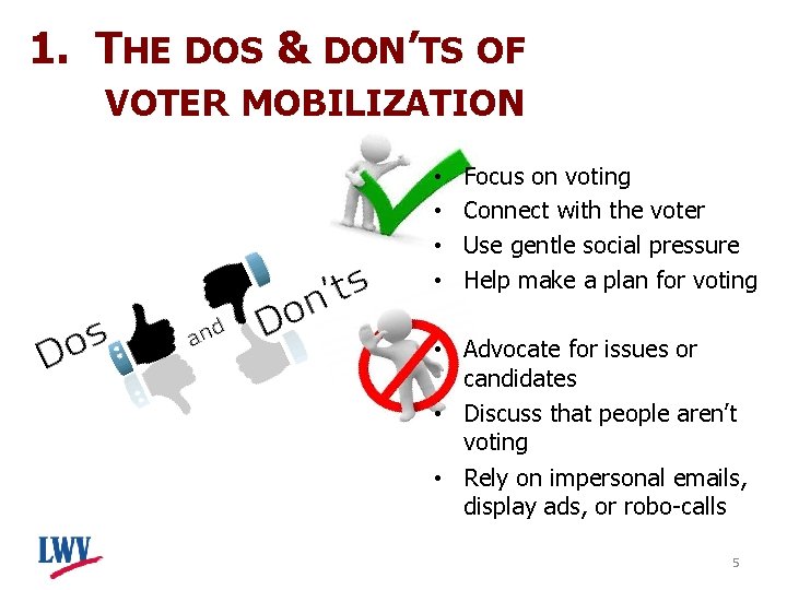 1. THE DOS & DON’TS OF VOTER MOBILIZATION • • Focus on voting Connect