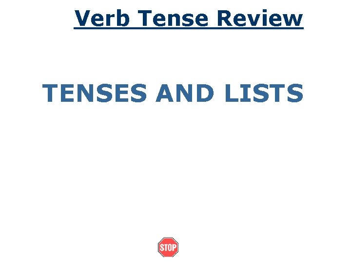 Verb Tense Review TENSES AND LISTS 