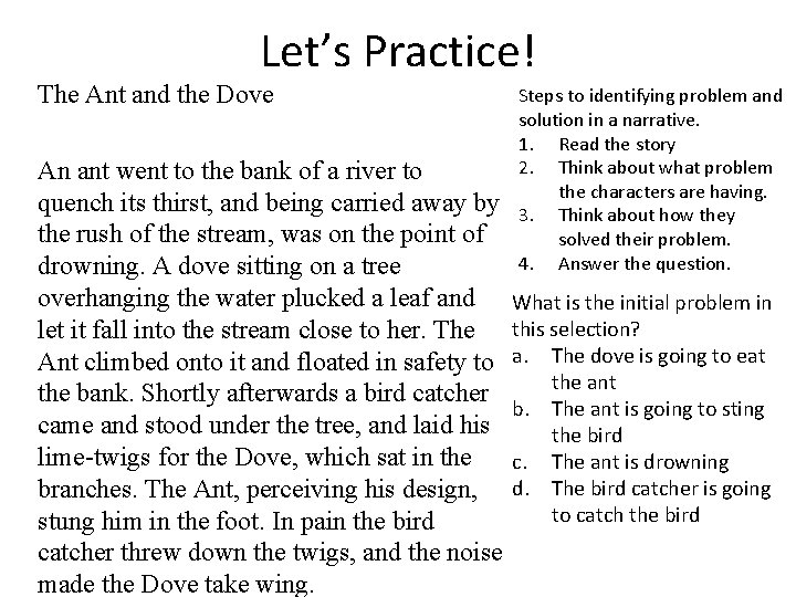 Let’s Practice! The Ant and the Dove An ant went to the bank of