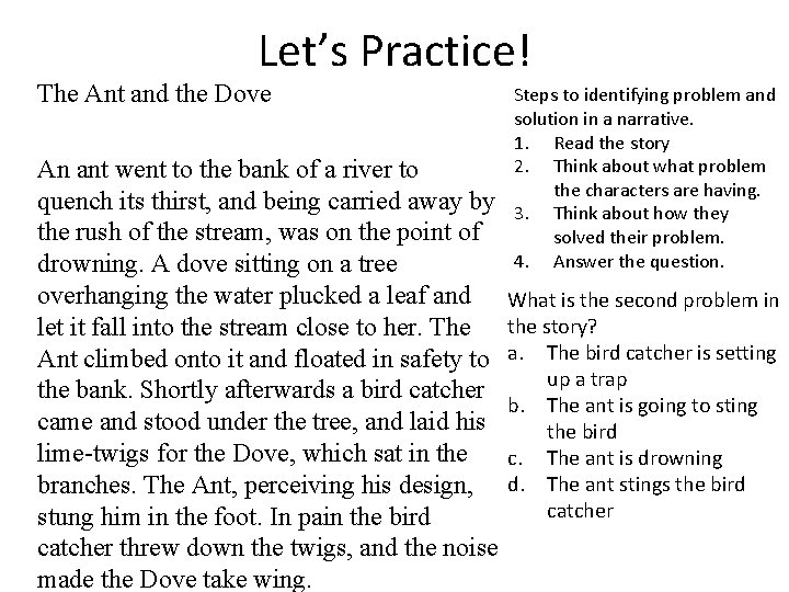 Let’s Practice! The Ant and the Dove An ant went to the bank of