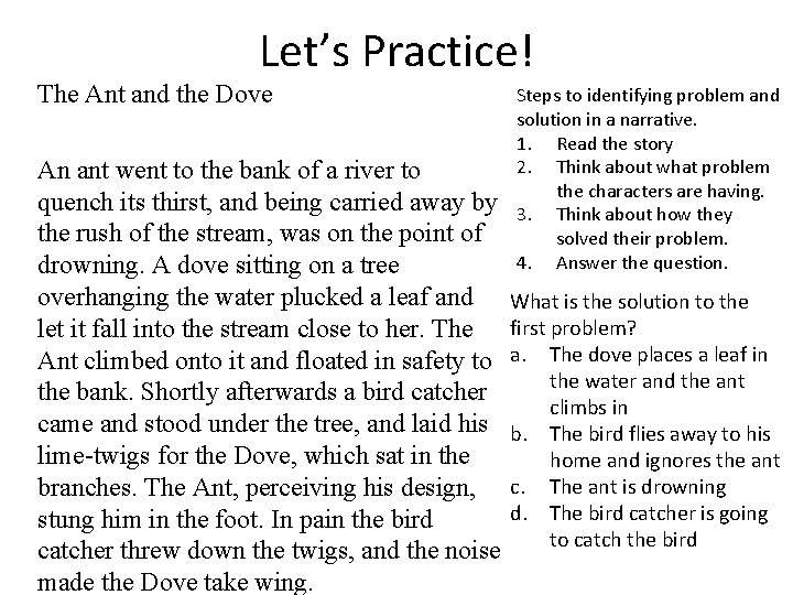 Let’s Practice! The Ant and the Dove An ant went to the bank of