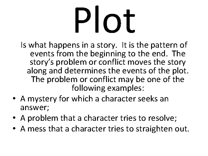 Plot Is what happens in a story. It is the pattern of events from