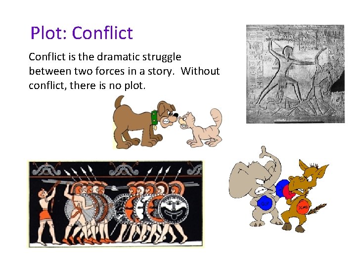 Plot: Conflict is the dramatic struggle between two forces in a story. Without conflict,