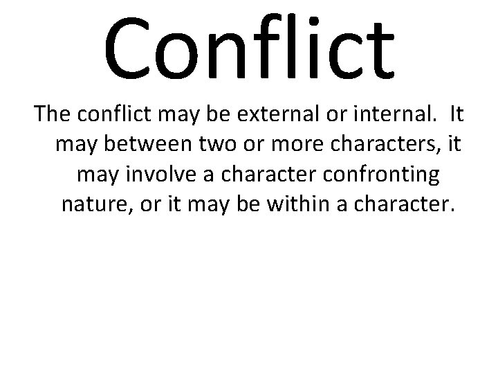 Conflict The conflict may be external or internal. It may between two or more