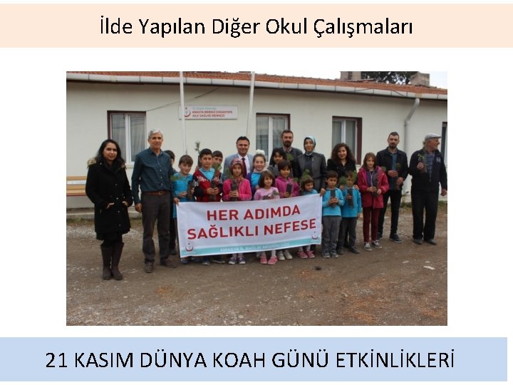 İlde Yapılan Diğer Okul Çalışmaları 21 KASIM DÜNYA KOAH GÜNÜ ETKİNLİKLERİ 