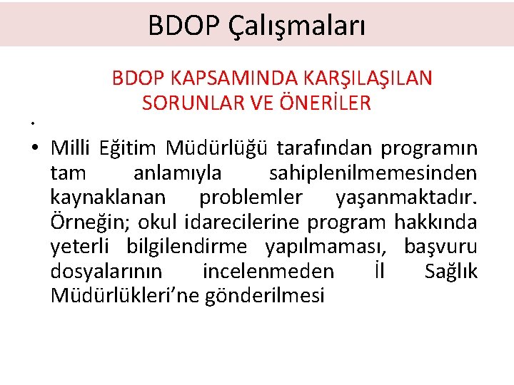 BDOP Çalışmaları BDOP KAPSAMINDA KARŞILAN SORUNLAR VE ÖNERİLER • • Milli Eğitim Müdürlüğü tarafından