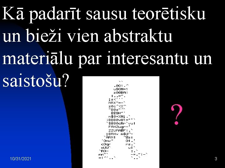 Kā padarīt sausu teorētisku un bieži vien abstraktu materiālu par interesantu un saistošu? ?