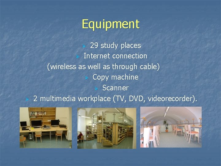 Equipment 29 study places Ø Internet connection (wireless as well as through cable) Ø