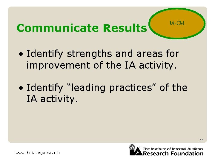 Communicate Results IA-CM • Identify strengths and areas for improvement of the IA activity.