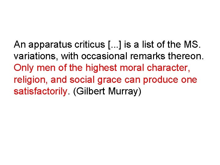 An apparatus criticus [. . . ] is a list of the MS. variations,