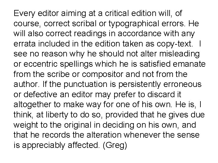 Every editor aiming at a critical edition will, of course, correct scribal or typographical