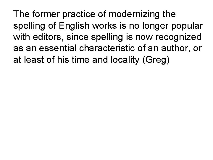 The former practice of modernizing the spelling of English works is no longer popular