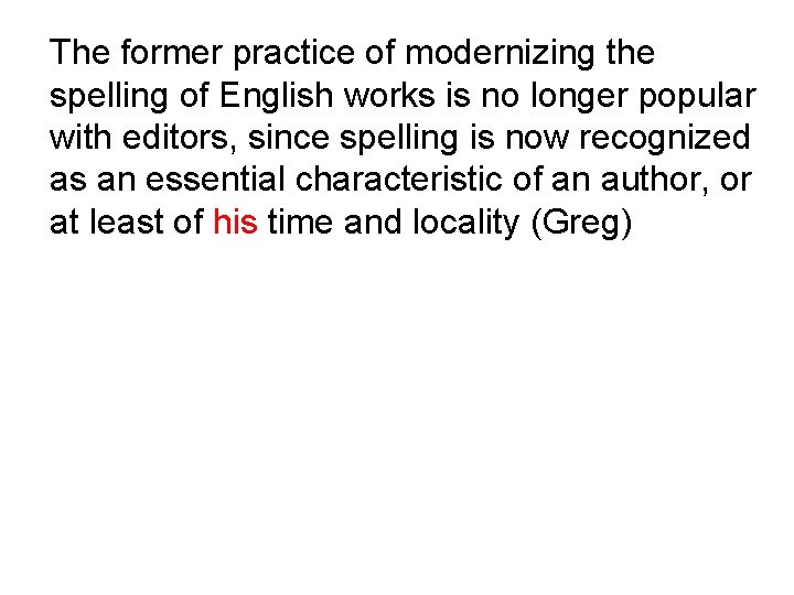 The former practice of modernizing the spelling of English works is no longer popular