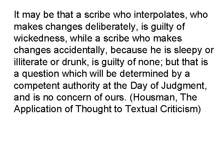 It may be that a scribe who interpolates, who makes changes deliberately, is guilty