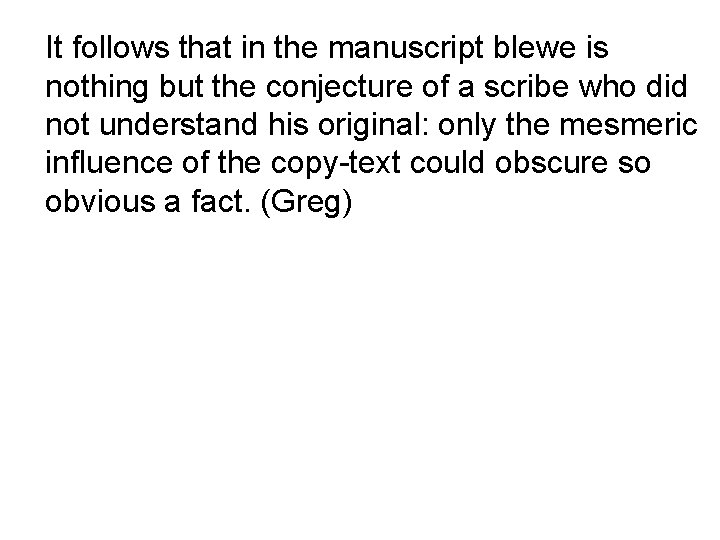 It follows that in the manuscript blewe is nothing but the conjecture of a