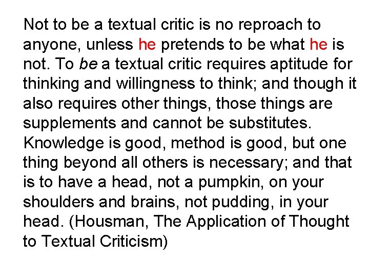 Not to be a textual critic is no reproach to anyone, unless he pretends