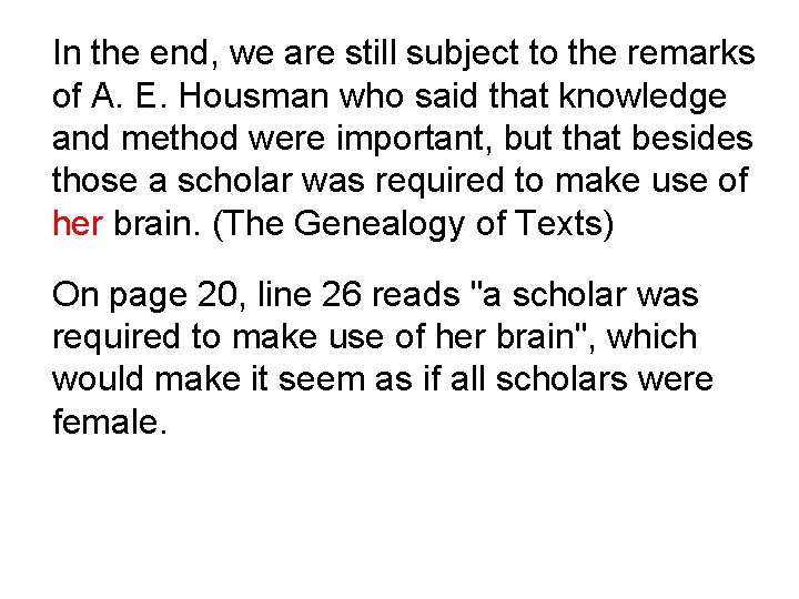 In the end, we are still subject to the remarks of A. E. Housman