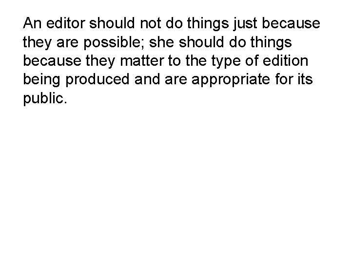 An editor should not do things just because they are possible; she should do