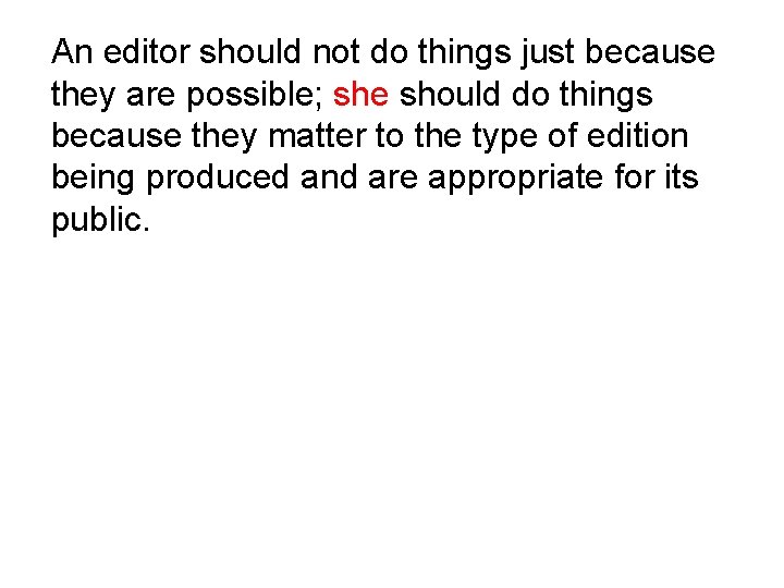 An editor should not do things just because they are possible; she should do