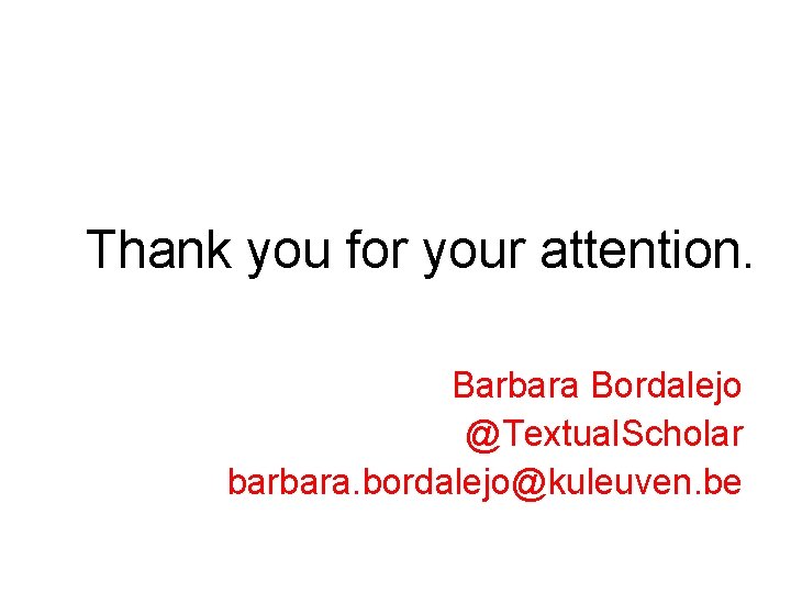 Thank you for your attention. Barbara Bordalejo @Textual. Scholar barbara. bordalejo@kuleuven. be 