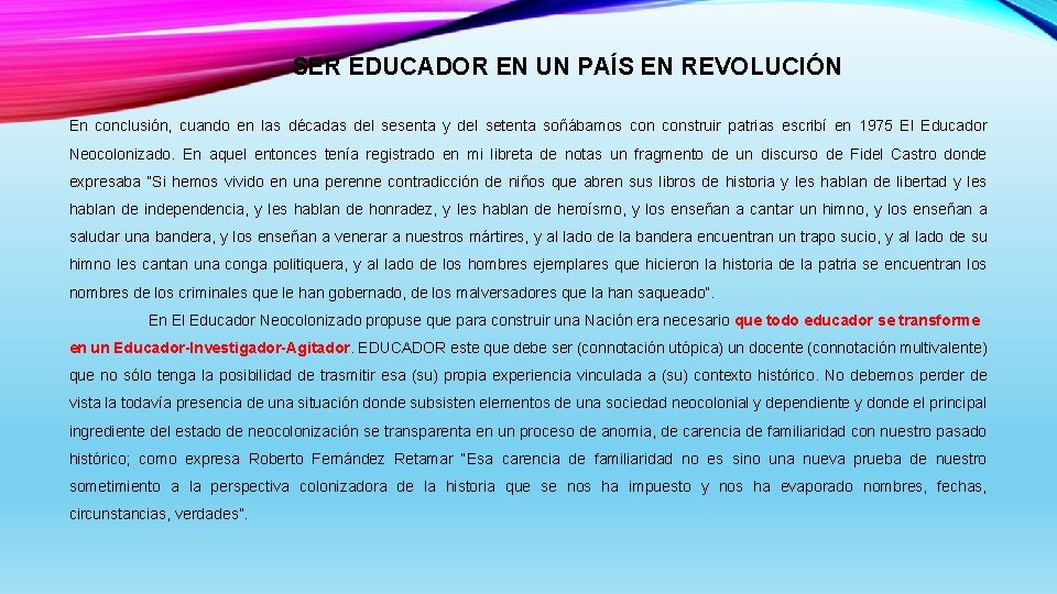 SER EDUCADOR EN UN PAÍS EN REVOLUCIÓN En conclusión, cuando en las décadas del