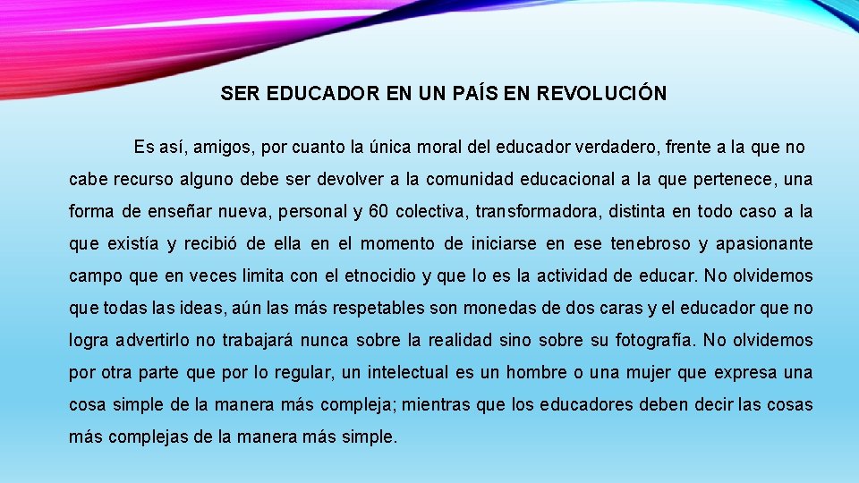 SER EDUCADOR EN UN PAÍS EN REVOLUCIÓN Es así, amigos, por cuanto la única