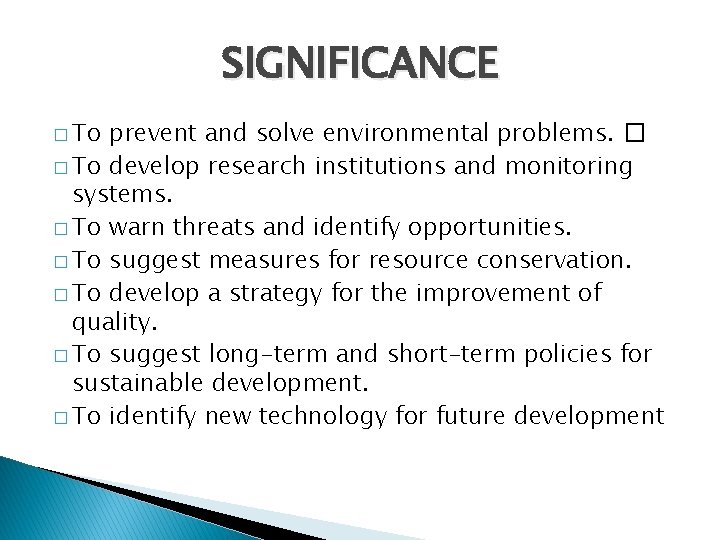 SIGNIFICANCE � To prevent and solve environmental problems. � � To develop research institutions