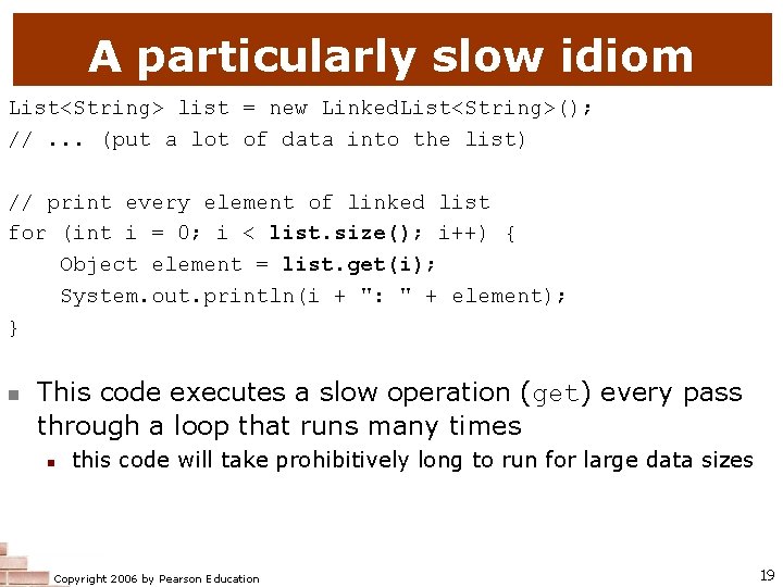 A particularly slow idiom List<String> list = new Linked. List<String>(); //. . . (put