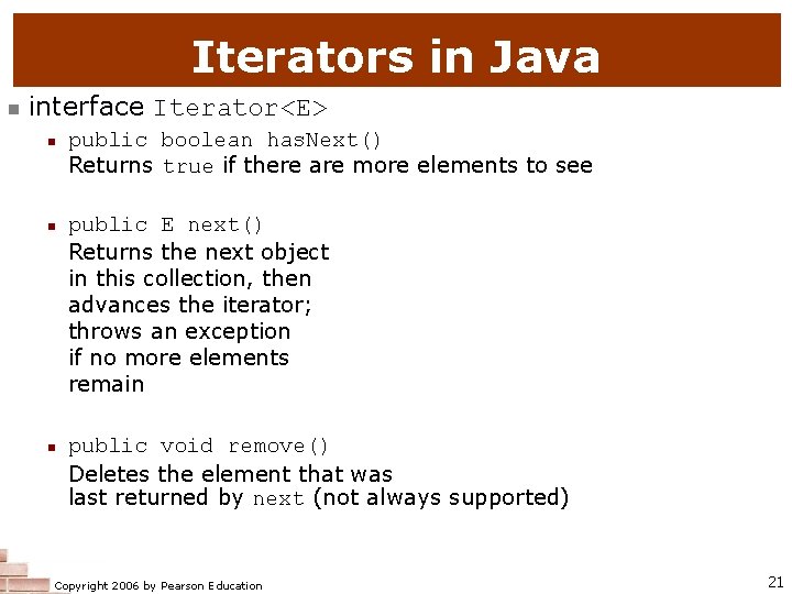 Iterators in Java n interface Iterator<E> n n n public boolean has. Next() Returns