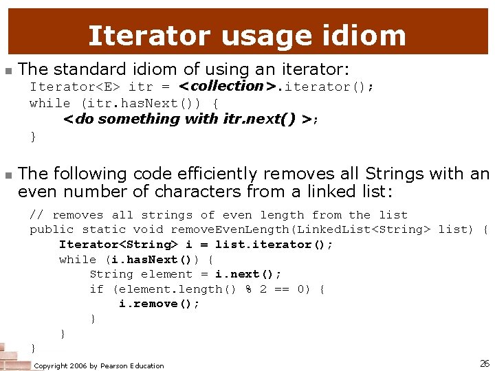 Iterator usage idiom n The standard idiom of using an iterator: Iterator<E> itr =