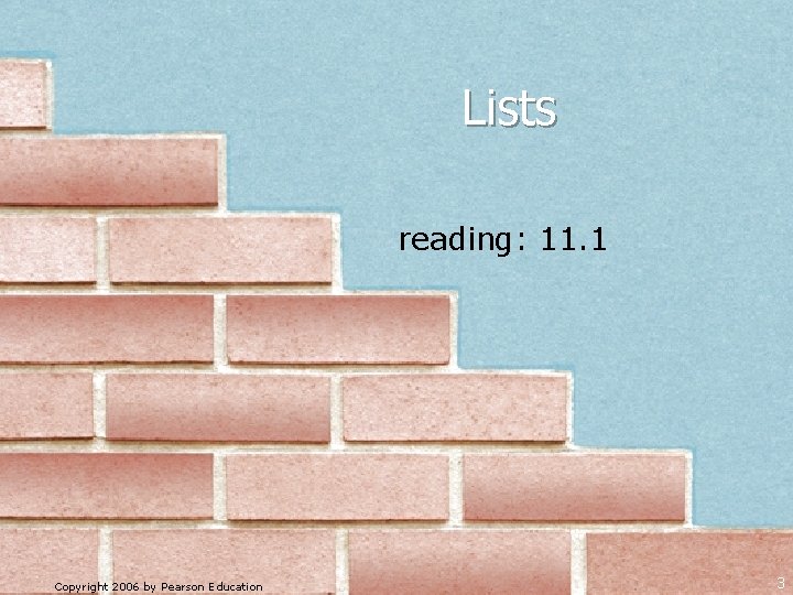 Lists reading: 11. 1 Copyright 2006 by Pearson Education 3 