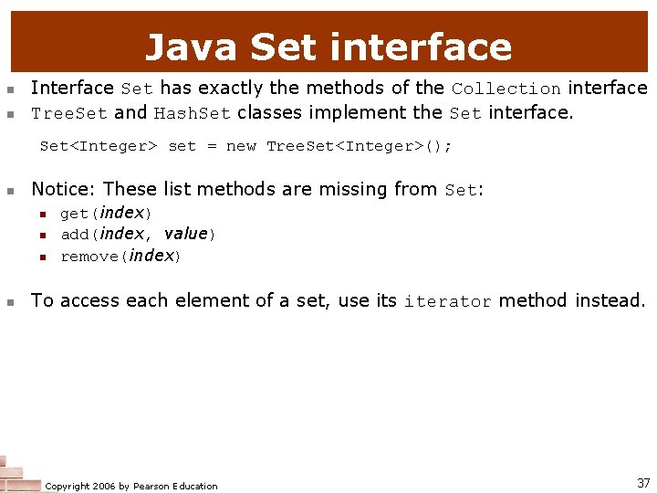 Java Set interface n n Interface Set has exactly the methods of the Collection