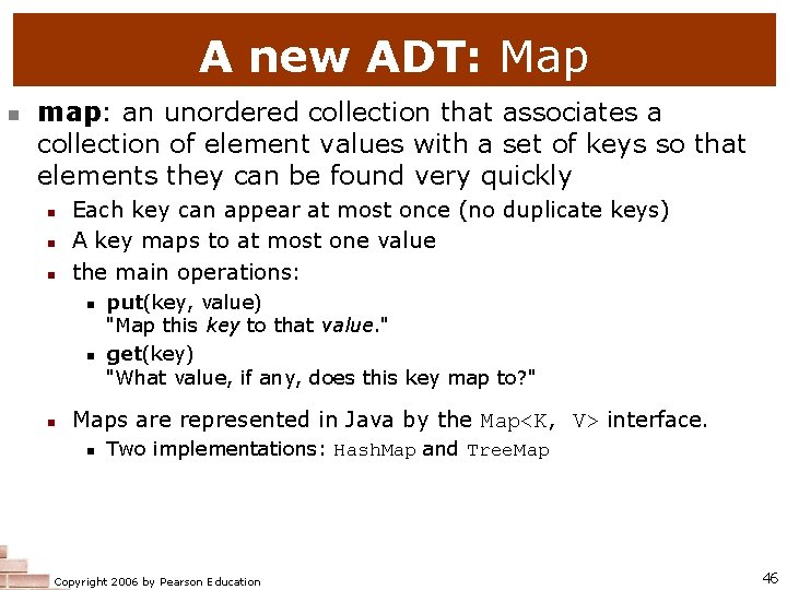 A new ADT: Map n map: an unordered collection that associates a collection of