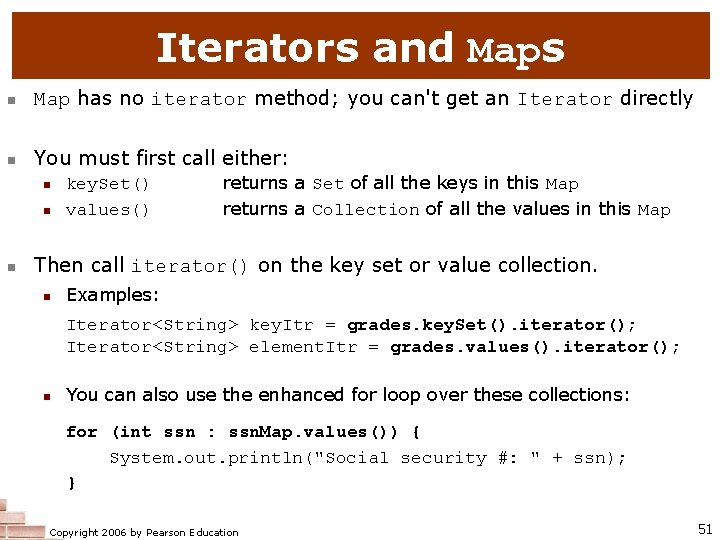 Iterators and Maps n Map has no iterator method; you can't get an Iterator