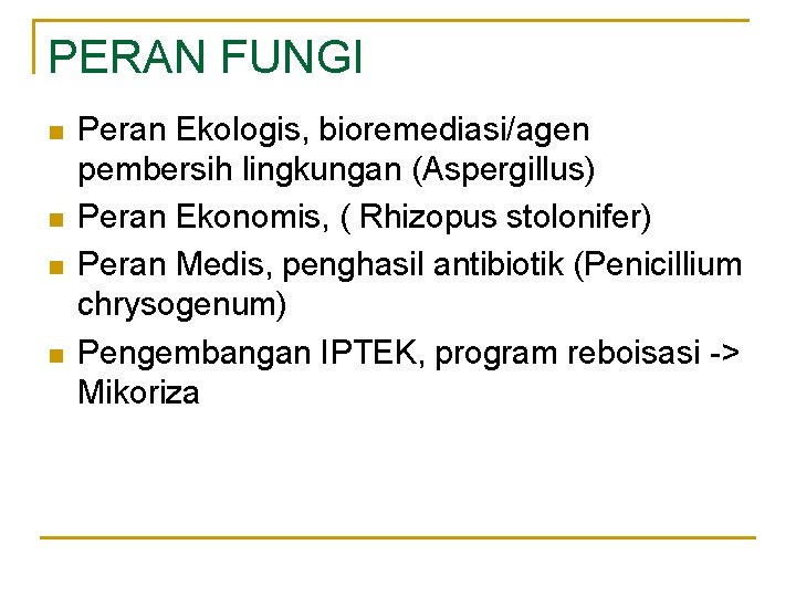 PERAN FUNGI n n Peran Ekologis, bioremediasi/agen pembersih lingkungan (Aspergillus) Peran Ekonomis, ( Rhizopus