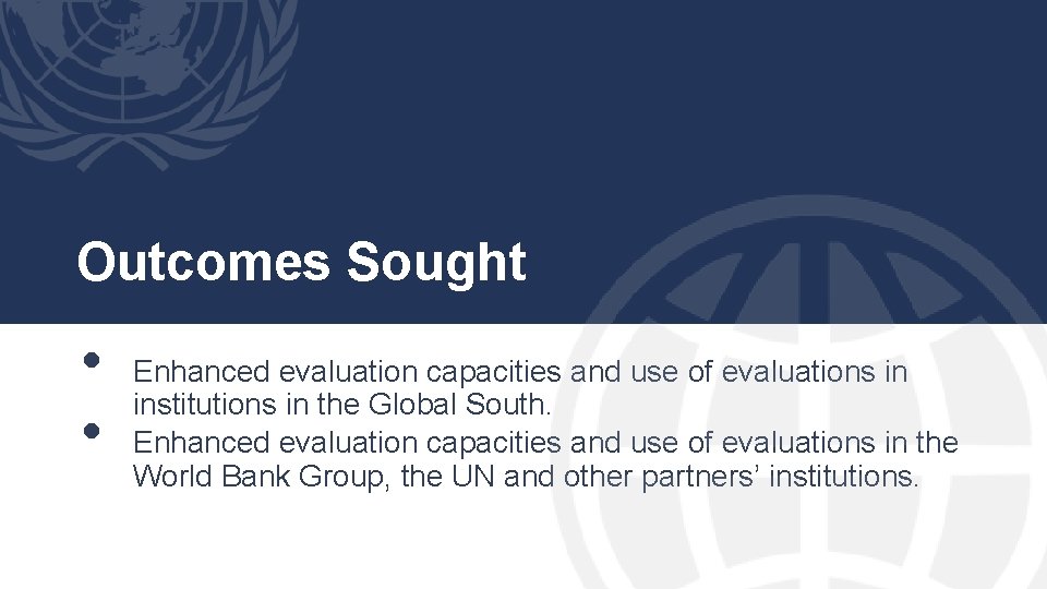 Outcomes Sought • • Enhanced evaluation capacities and use of evaluations in institutions in