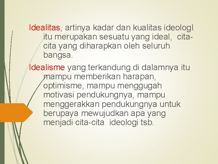 Idealitas, artinya kadar dan kualitas ideolog. I itu merupakan sesuatu yang ideal, cita yang