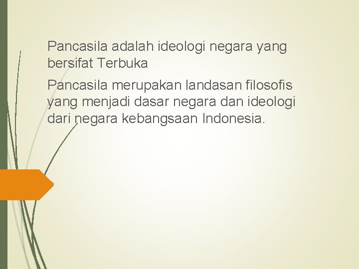 Pancasila adalah ideologi negara yang bersifat Terbuka Pancasila merupakan landasan filosofis yang menjadi dasar