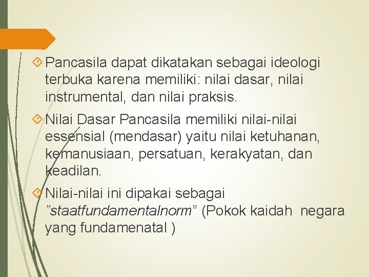  Pancasila dapat dikatakan sebagai ideologi terbuka karena memiliki: nilai dasar, nilai instrumental, dan