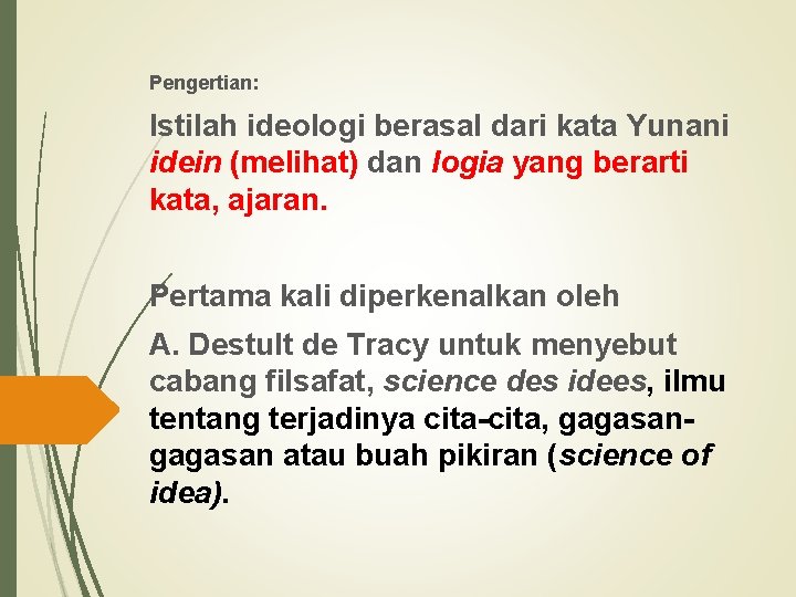 Pengertian: Istilah ideologi berasal dari kata Yunani idein (melihat) dan logia yang berarti kata,