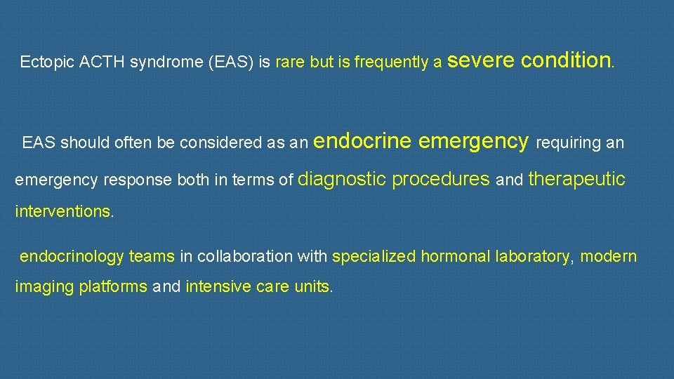 Ectopic ACTH syndrome (EAS) is rare but is frequently a severe EAS should often