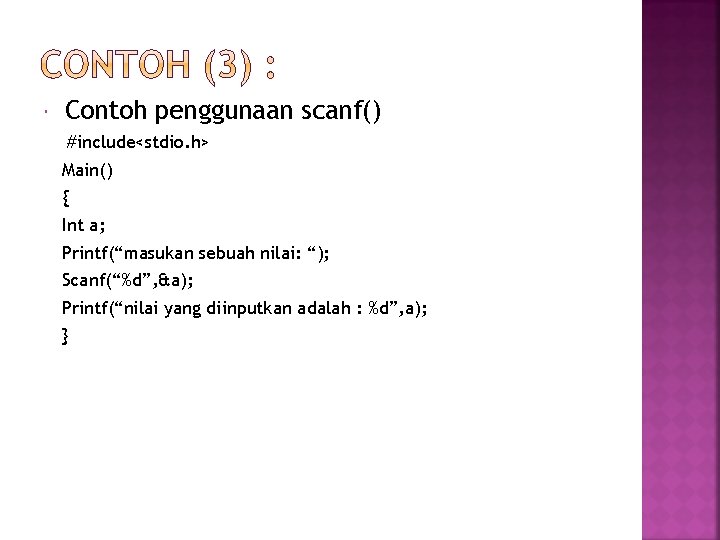  Contoh penggunaan scanf() #include<stdio. h> Main() { Int a; Printf(“masukan sebuah nilai: “);