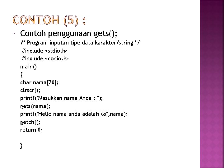  Contoh penggunaan gets(); /* Program inputan tipe data karakter/string */ #include <stdio. h>