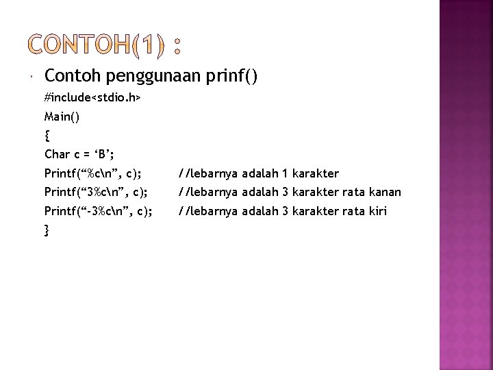  Contoh penggunaan prinf() #include<stdio. h> Main() { Char c = ‘B’; Printf(“%cn”, c);