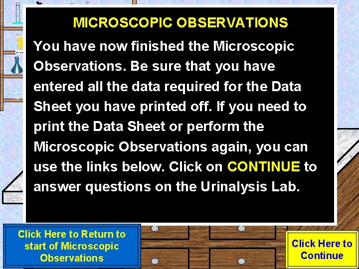 MICROSCOPIC OBSERVATIONS Urine Sample You have now finished the Microscopic Observations. Be sure that